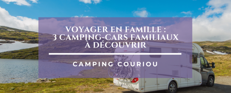 Voyager en famille : 3 camping-cars familiaux à découvrir